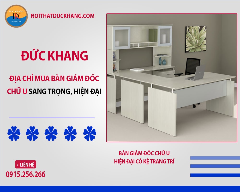 Đức Khang - Địa chỉ mua bàn giám đốc sang trọng, hiện đại