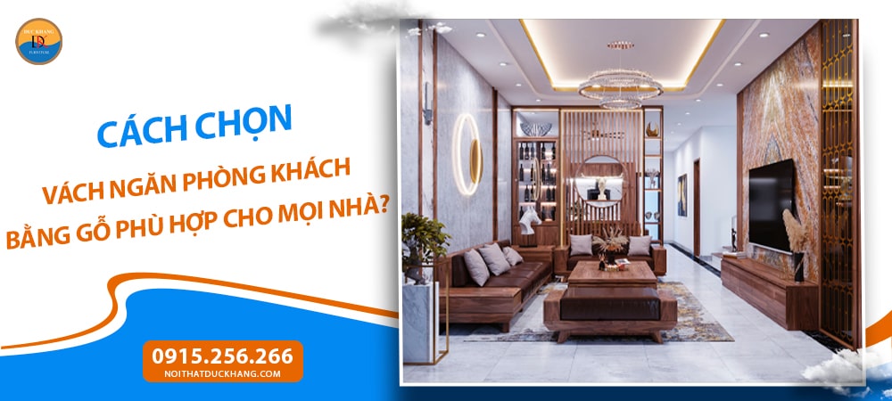 Cách chọn vách ngăn phòng khách bằng gỗ phù hợp cho mọi nhà? Cách chọn vách ngăn phòng khách bằng gỗ phù hợp cho mọi nhà?