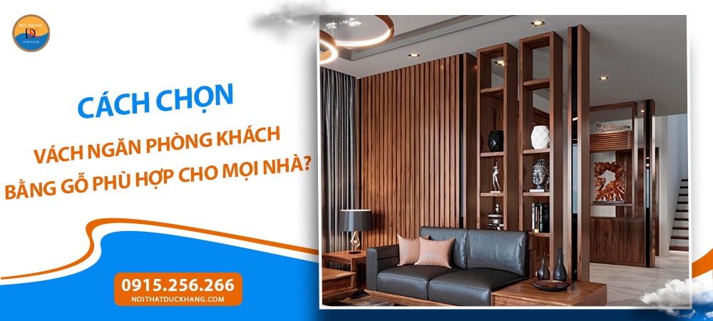 Cách chọn vách ngăn phòng khách bằng gỗ phù hợp cho mọi nhà?