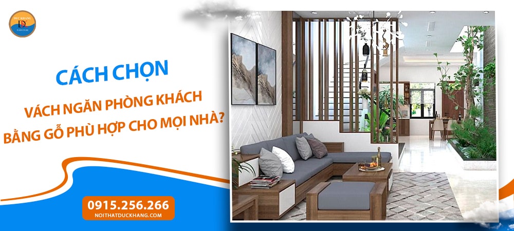 Cách chọn vách ngăn phòng khách bằng gỗ phù hợp cho mọi nhà? Cách chọn vách ngăn phòng khách bằng gỗ phù hợp cho mọi nhà?