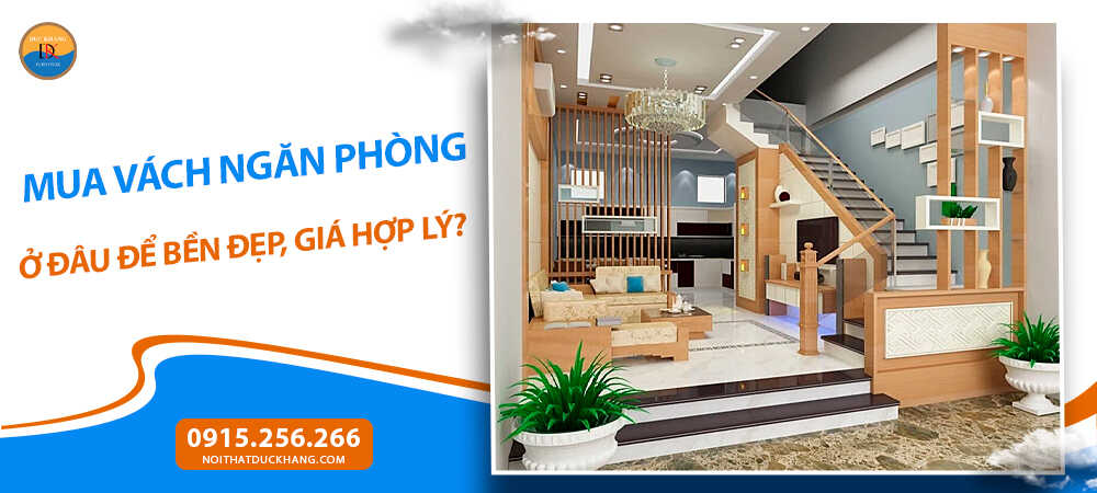 Mua vách ngăn phòng ở đâu để bền đẹp, giá hợp lý?