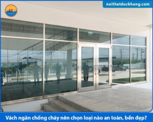 Vách ngăn chống cháy nên chọn loại nào an toàn, bền đẹp?