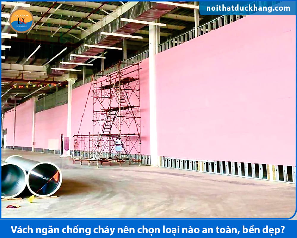 Vách ngăn chống cháy nên chọn loại nào an toàn, bền đẹp?