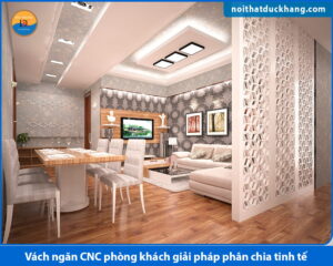 Vách ngăn CNC phòng khách giải pháp phân chia tinh tế