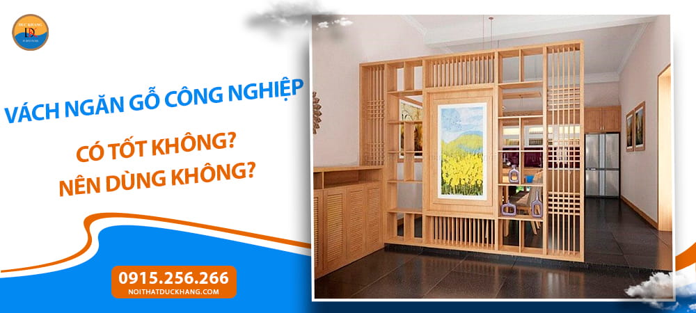 Vách ngăn gỗ công nghiệp có tốt không? Nên dùng không? Vách ngăn gỗ công nghiệp có tốt không? Nên dùng không?