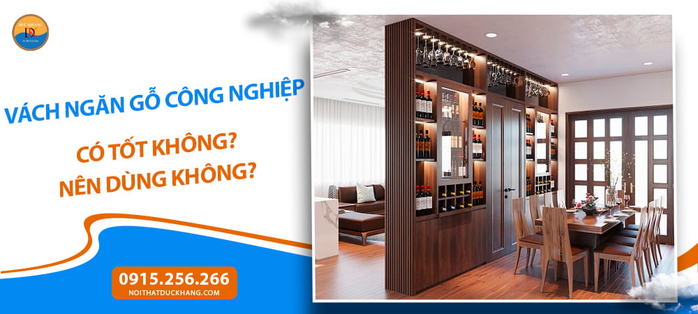 Vách ngăn gỗ công nghiệp có tốt không? Nên dùng không?