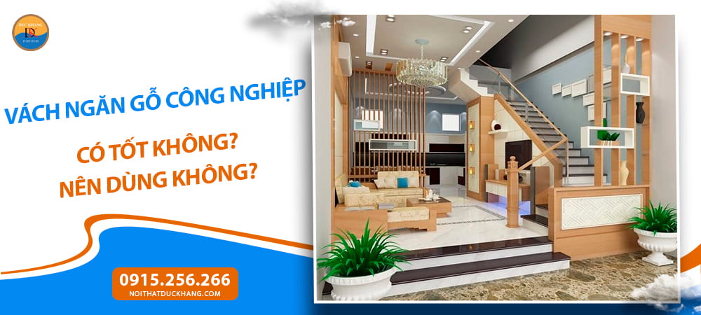 Vách ngăn gỗ công nghiệp có tốt không? Nên dùng không? Vách ngăn gỗ công nghiệp có tốt không? Nên dùng không?
